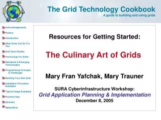 Resources for Getting Started: The Culinary Art of Grids Mary Fran Yafchak, Mary Trauner SURA Cyberinfrastructure Worksh