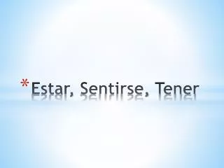 Estar , Sentirse , Tener