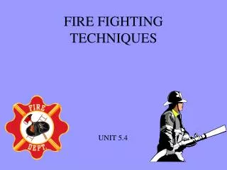 FIRE FIGHTING TECHNIQUES
