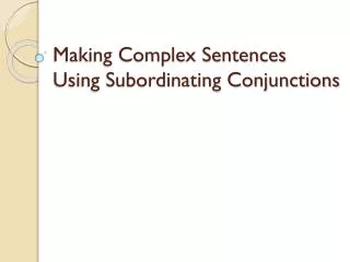 Making Complex Sentences Using Subordinating Conjunctions