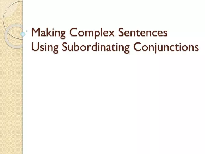 making complex sentences using subordinating conjunctions