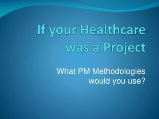 If your Healthcare was a Project