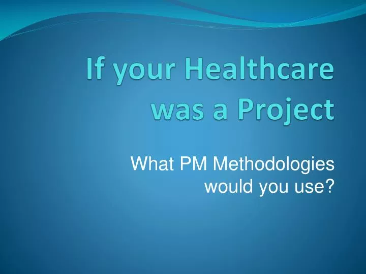 if your healthcare was a project