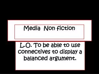 L.O. To be able to use connectives to display a balanced argument.