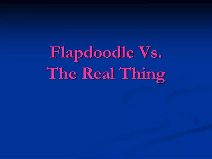 flapdoodle vs the real thing