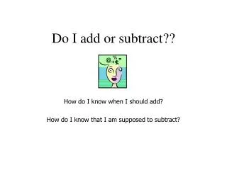 Do I add or subtract??