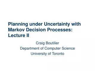 Planning under Uncertainty with Markov Decision Processes: Lecture II
