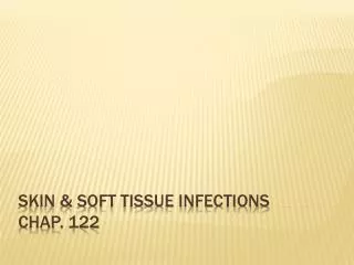Skin &amp; soft tissue infections chap. 122