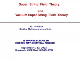 II SUMMER SCHOOL IN MODERN MATHEMATICAL PHYSICS September 1-12, 2002 Kopaonik, (SERBIA) YUGOSLAVIA