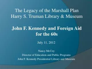 July 11, 2012 Nancy McCoy Director of Education and Public Programs John F. Kennedy Presidential Library and Museum