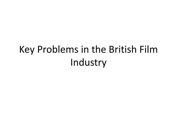 key problems in the british film industry