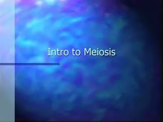 Intro to Meiosis