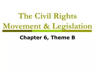 The Civil Rights Movement &amp; Legislation