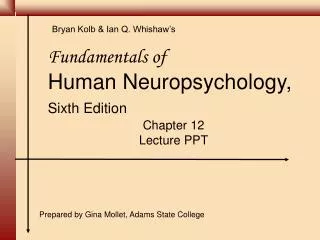 Fundamentals of Human Neuropsychology, Sixth Edition Chapter 12 Lecture PPT