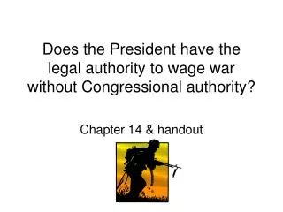 Does the President have the legal authority to wage war without Congressional authority?