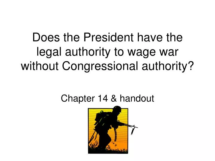 does the president have the legal authority to wage war without congressional authority