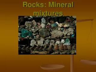 Rocks: Mineral mixtures