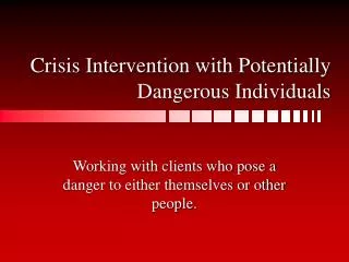 Crisis Intervention with Potentially Dangerous Individuals