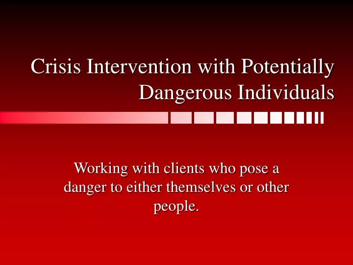 crisis intervention with potentially dangerous individuals