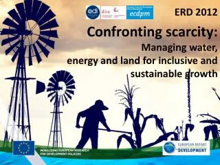 ERD 2012 Confronting scarcity: Managing water, energy and land for inclusive and sustainable growth