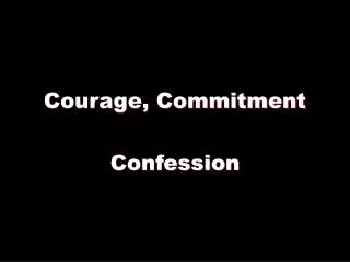 Courage, Commitment
