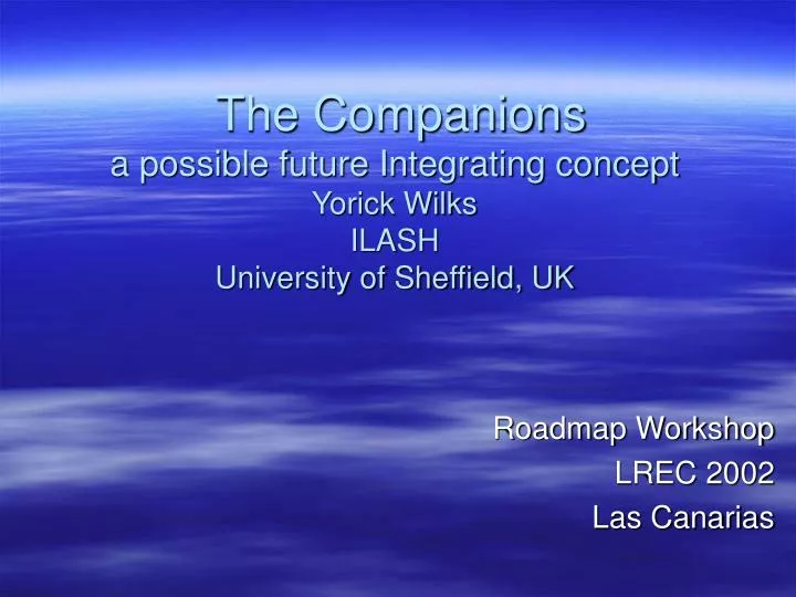 the companions a possible future integrating concept yorick wilks ilash university of sheffield uk
