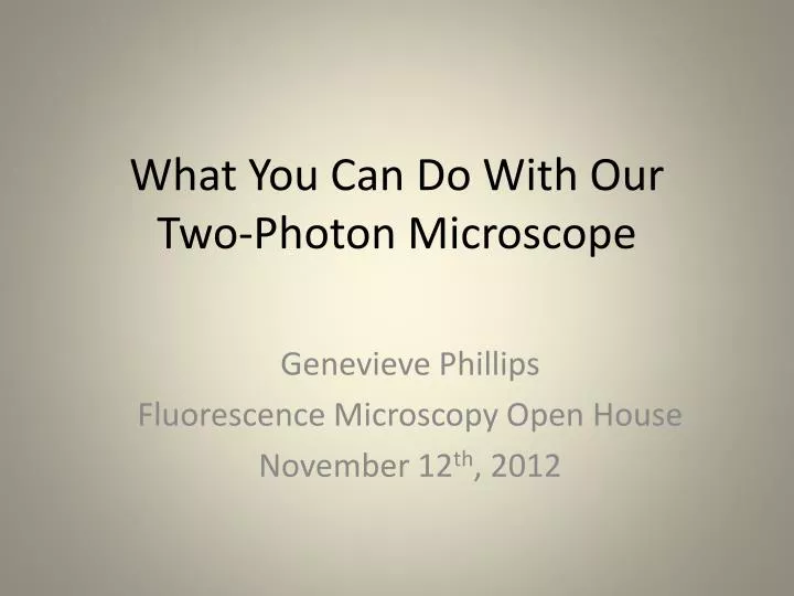 what you can do with our two photon microscope