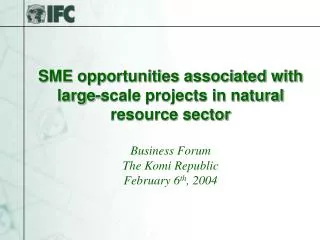SME opportunities associated with large-scale projects in natural resource sector Business Forum The Komi Republic Febru