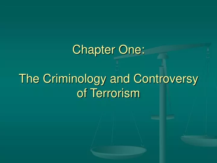 chapter one the criminology and controversy of terrorism