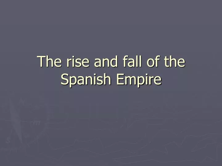 the rise and fall of the spanish empire