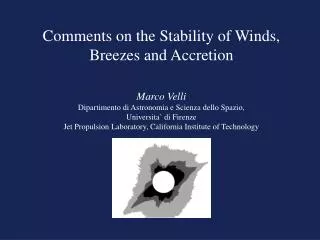 Comments on the Stability of Winds, Breezes and Accretion Marco Velli Dipartimento di Astronomia e Scienza dello Spazio