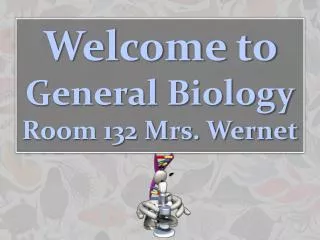 Welcome to General Biology Room 132 Mrs. Wernet