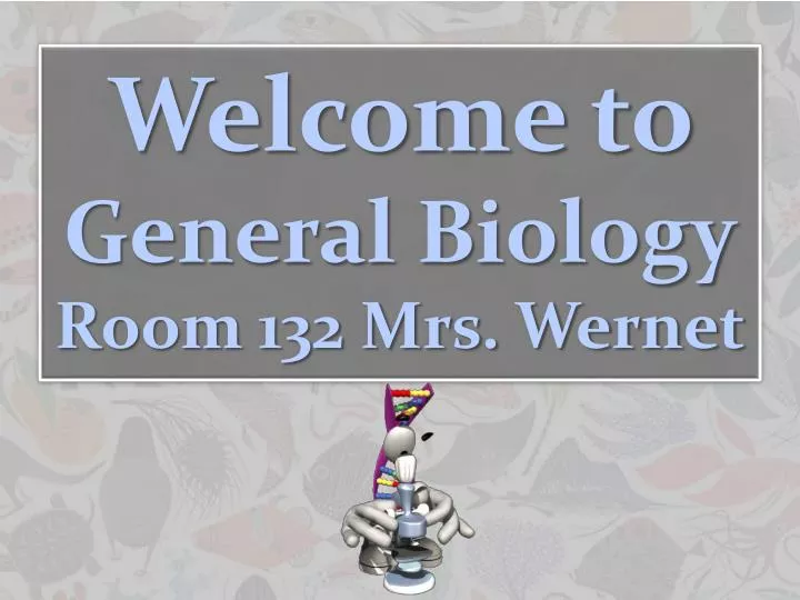 welcome to general biology room 132 mrs wernet