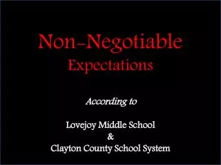 Non-Negotiable Expectations According to Lovejoy Middle School &amp; Clayton County School System