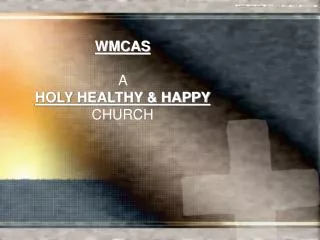 WMCAS A HOLY HEALTHY &amp; HAPPY CHURCH