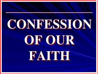 CONFESSION OF OUR FAITH