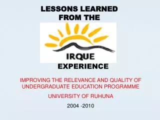 IMPROVING THE RELEVANCE AND QUALITY OF UNDERGRADUATE EDUCATION PROGRAMME UNIVERSITY OF RUHUNA 2004 -2010