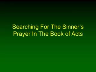 Searching For The Sinner’s Prayer In The Book of Acts