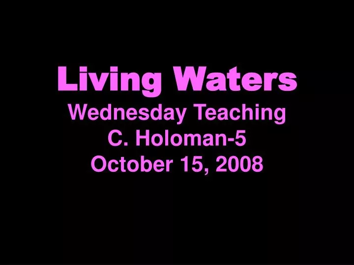 living waters wednesday teaching c holoman 5 october 15 2008