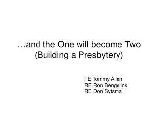 …and the One will become Two (Building a Presbytery)