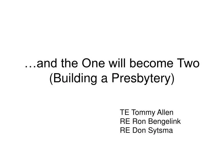 and the one will become two building a presbytery