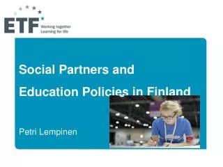 Social Partners and Education Policies in Finland Petri Lempinen		 Astana 18.4.2012.
