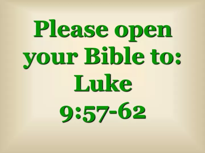 please open your bible to luke 9 57 62