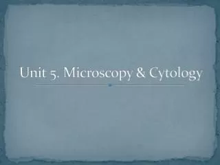Unit 5. Microscopy &amp; Cytology