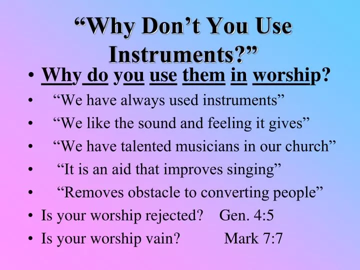 why don t you use instruments