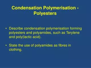 Describe condensation polymerisation forming polyesters and polyamides, such as Terylene and poly(lactic acid).
