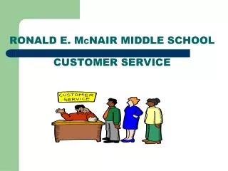 RONALD E. M C NAIR MIDDLE SCHOOL CUSTOMER SERVICE
