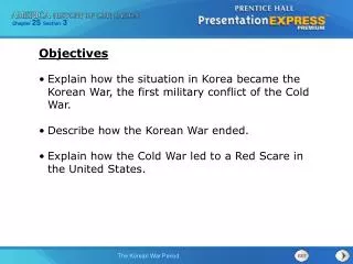 Explain how the situation in Korea became the Korean War, the first military conflict of the Cold War. Describe how the