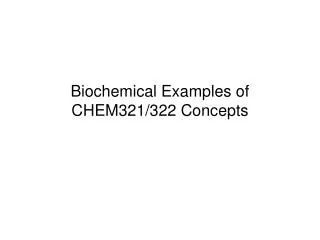Biochemical Examples of CHEM321/322 Concepts
