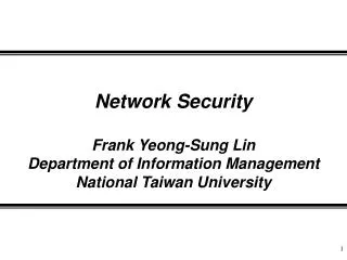 Network Security Frank Yeong-Sung Lin Department of Information Management National Taiwan University